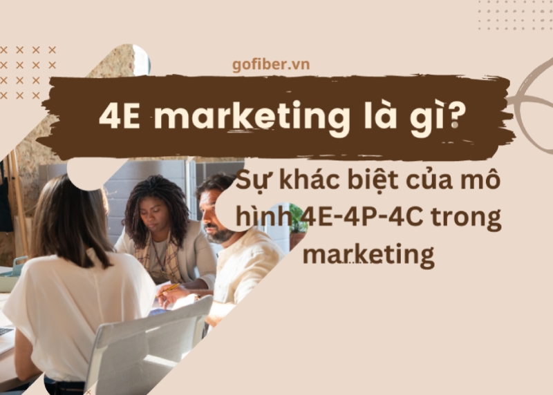4E marketing là gì? Sự khác biệt của mô hình 4E-4P-4C trong marketing