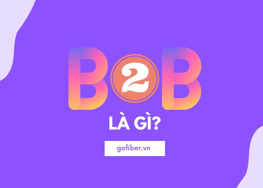 B2B là gì? Định nghĩa và vai trò quan trọng trong thương mại điện tử