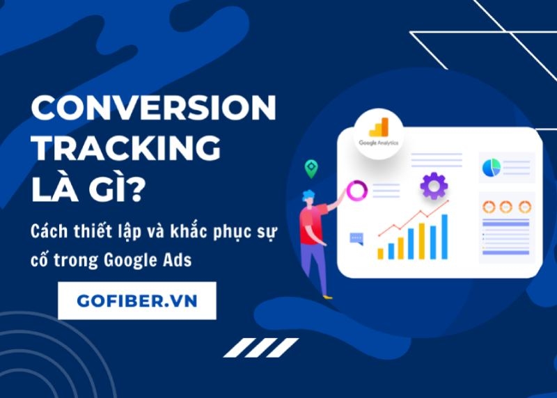 Conversion Tracking là gì? Cách thiết lập và khắc phục sự cố trong Google Ads