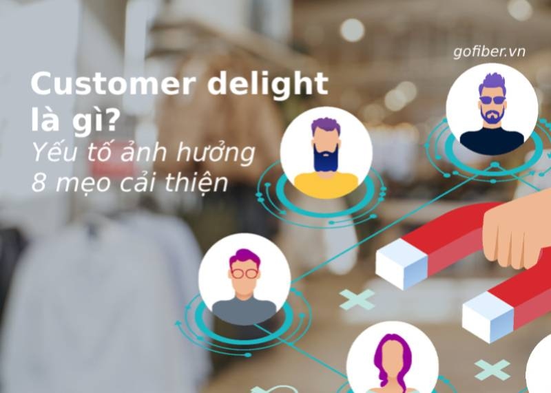 Customer delight là gì? Yếu tố ảnh hưởng và 8 mẹo cải thiện bạn cần biết