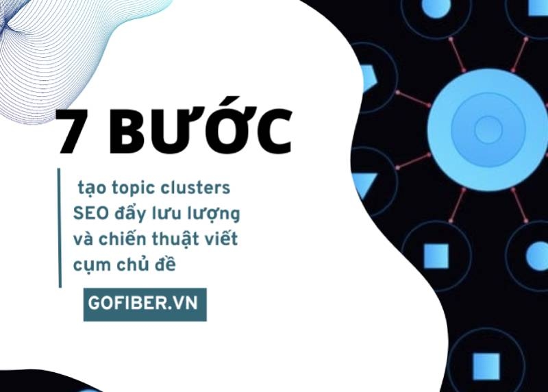 7 bước tạo topic clusters SEO đẩy traffic và chiến thuật viết cụm chủ đề