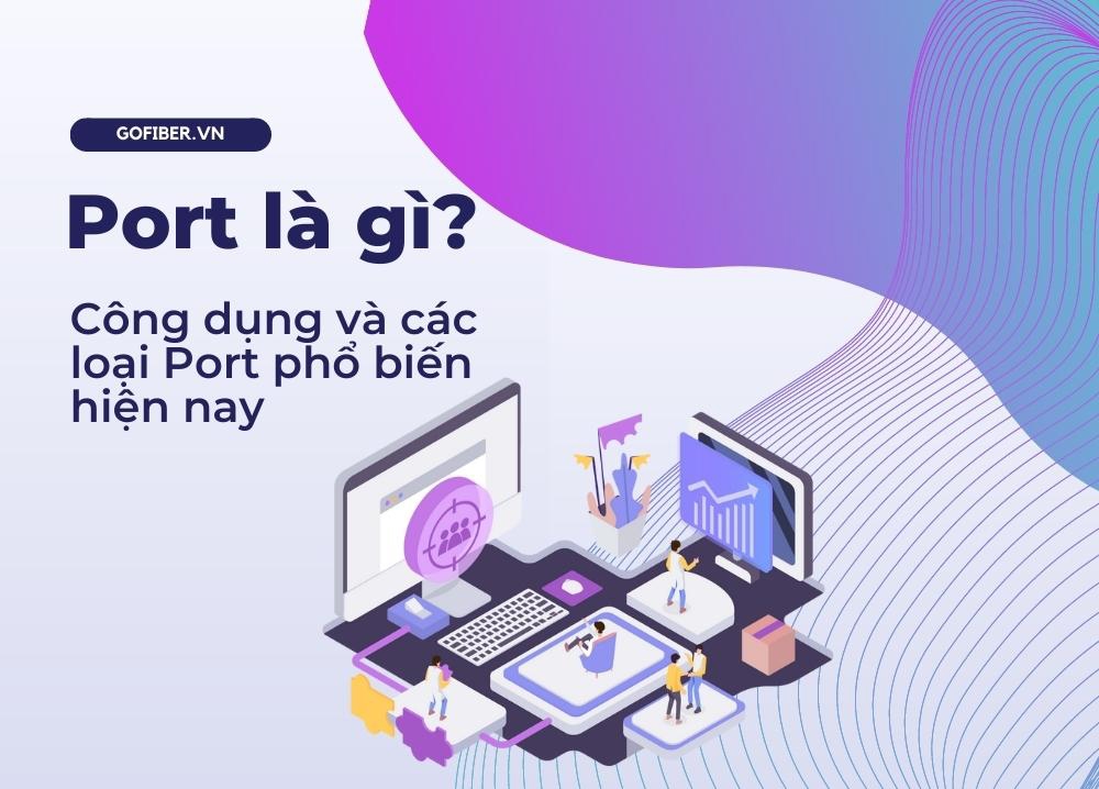 Port là gì? Công dụng và các loại Port phổ biến hiện nay