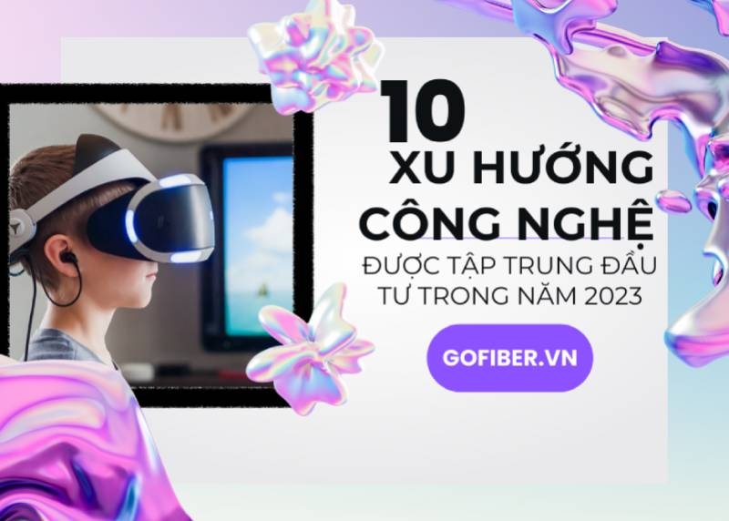 10 xu hướng công nghệ được tập trung đầu tư trong năm 2023
