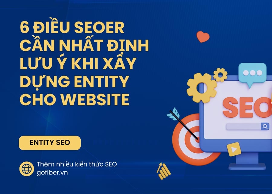 6 điều SEOer cần nhất định lưu ý khi xây dựng entity cho website