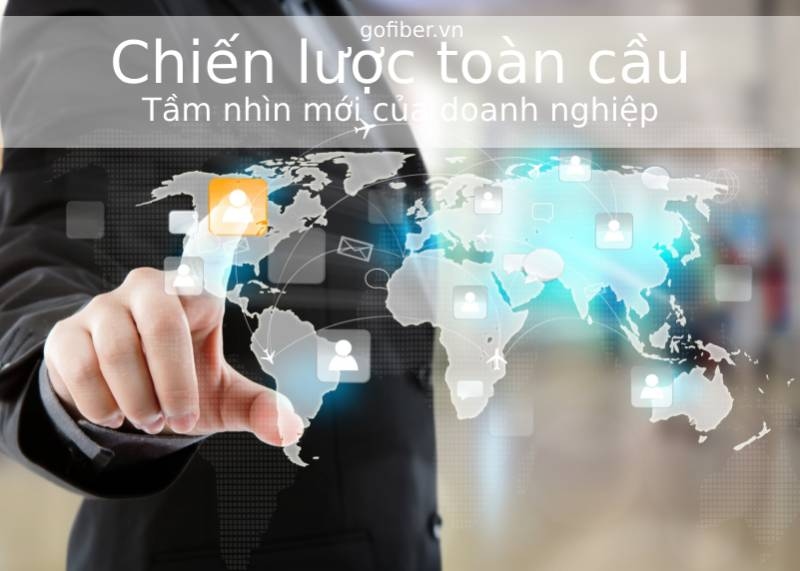 Chiến lược toàn cầu là gì? Vì sao Mỹ thực hiện chiến lược toàn cầu?