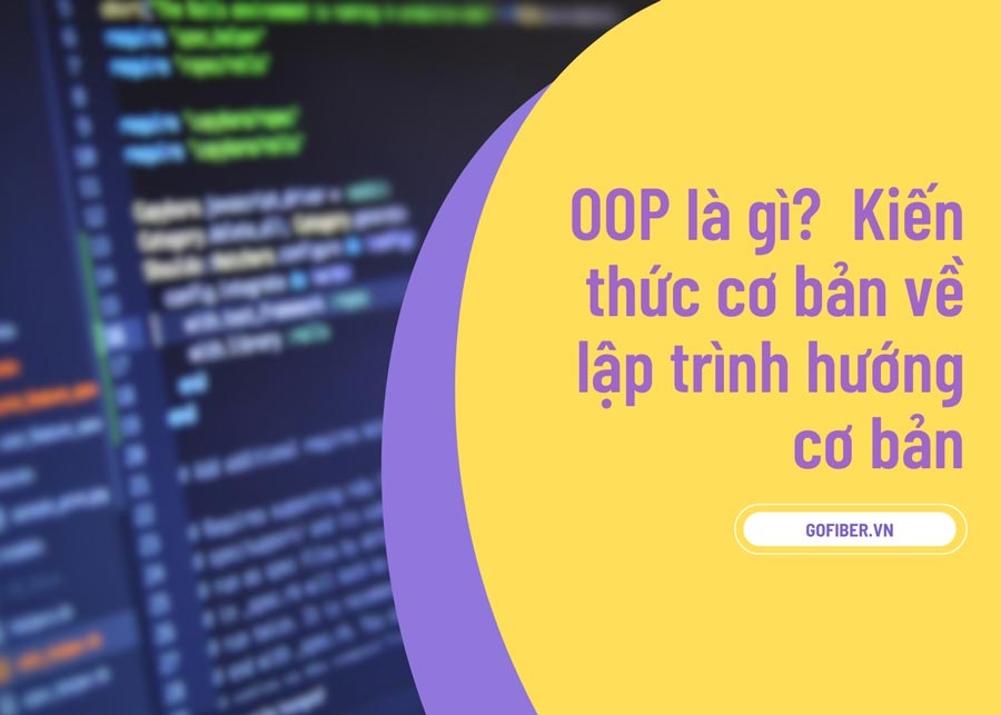 OOP là gì? Kiến thức cơ bản về lập trình hướng cơ bản