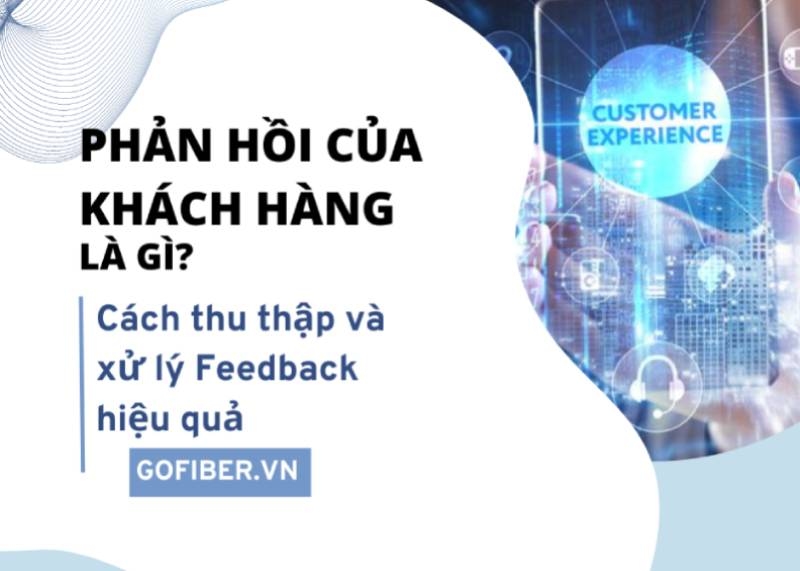 Phản hồi của khách hàng là gì? Cách thu thập và xử lý Feedback hiệu quả