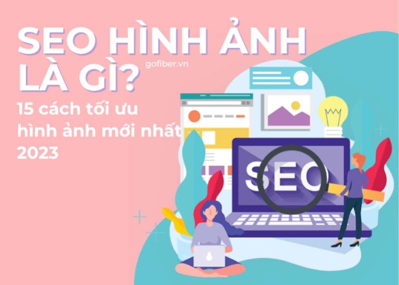 SEO hình ảnh là gì? 15 cách tối ưu hình ảnh mới nhất 2023